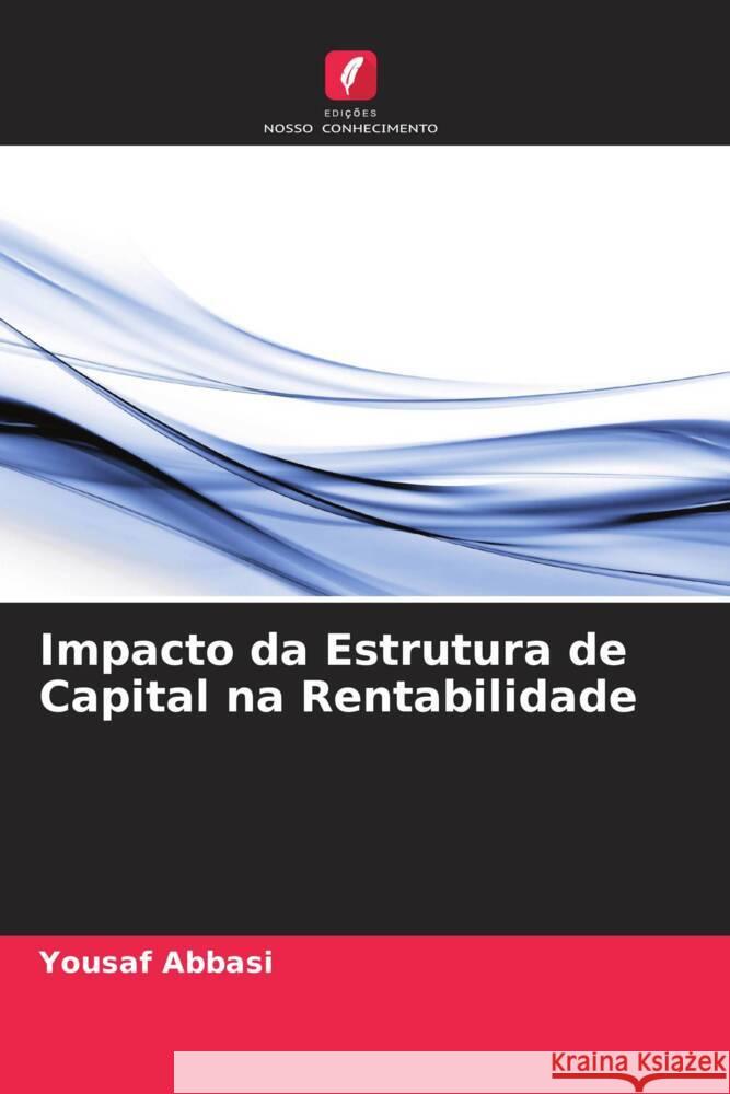 Impacto da Estrutura de Capital na Rentabilidade Abbasi, Yousaf 9786205403341 Edições Nosso Conhecimento