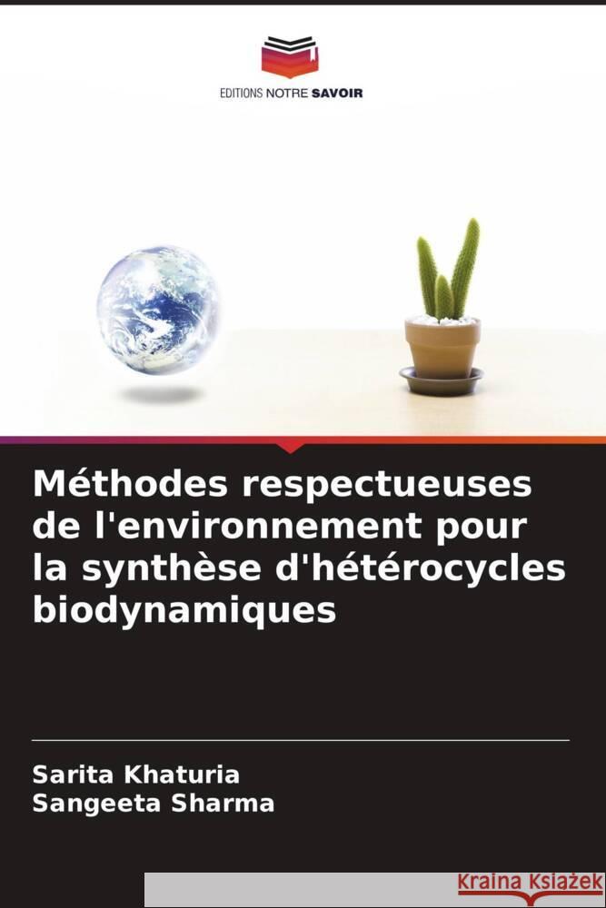 Méthodes respectueuses de l'environnement pour la synthèse d'hétérocycles biodynamiques Khaturia, Sarita, Sharma, Sangeeta 9786205404140 Editions Notre Savoir