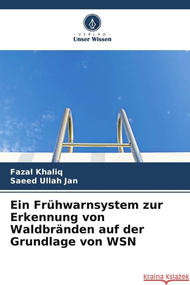 Ein Frühwarnsystem zur Erkennung von Waldbränden auf der Grundlage von WSN Khaliq, Fazal, Jan, Saeed Ullah 9786205404157