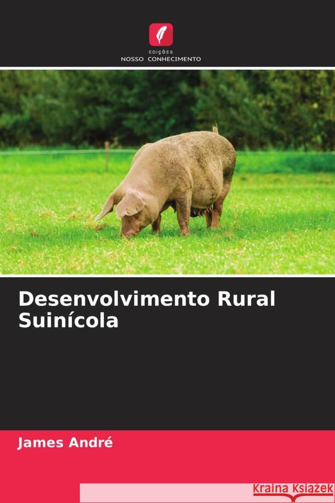 Desenvolvimento Rural Suinícola André, James 9786205404737