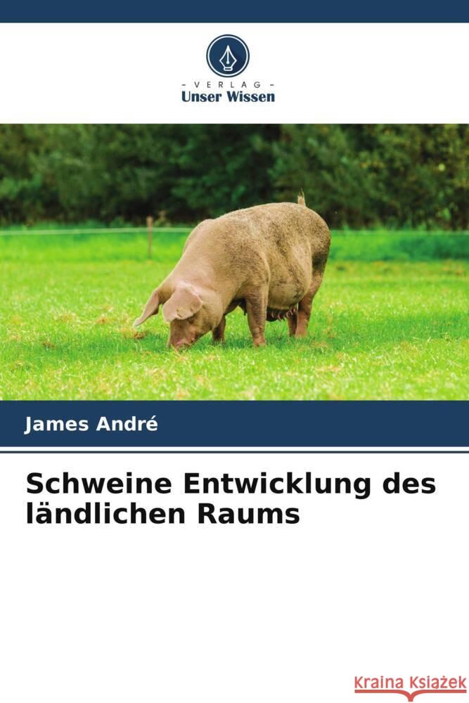 Schweine Entwicklung des ländlichen Raums André, James 9786205404782