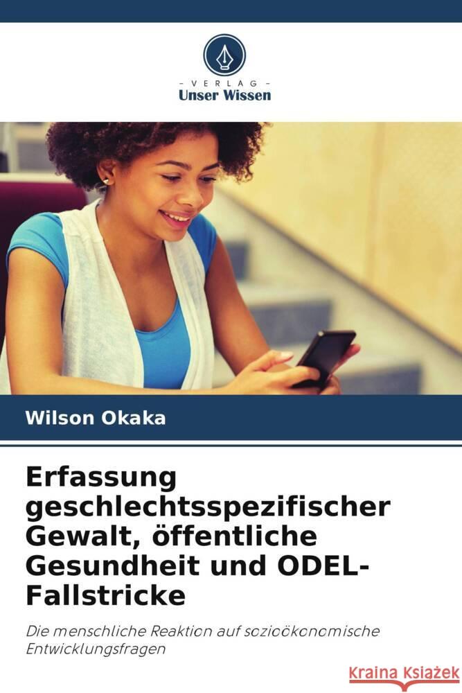 Erfassung geschlechtsspezifischer Gewalt, öffentliche Gesundheit und ODEL-Fallstricke Okaka, Wilson 9786205405000 Verlag Unser Wissen