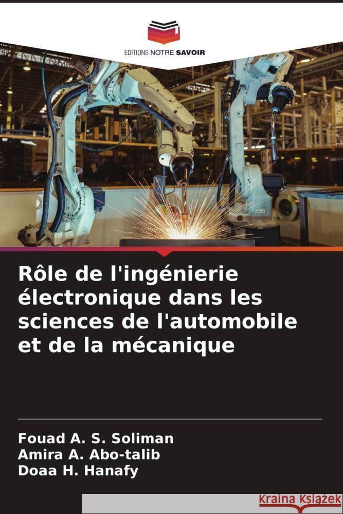 Rôle de l'ingénierie électronique dans les sciences de l'automobile et de la mécanique Soliman, Fouad A. S., Abo-talib, Amira A., Hanafy, Doaa H. 9786205405086