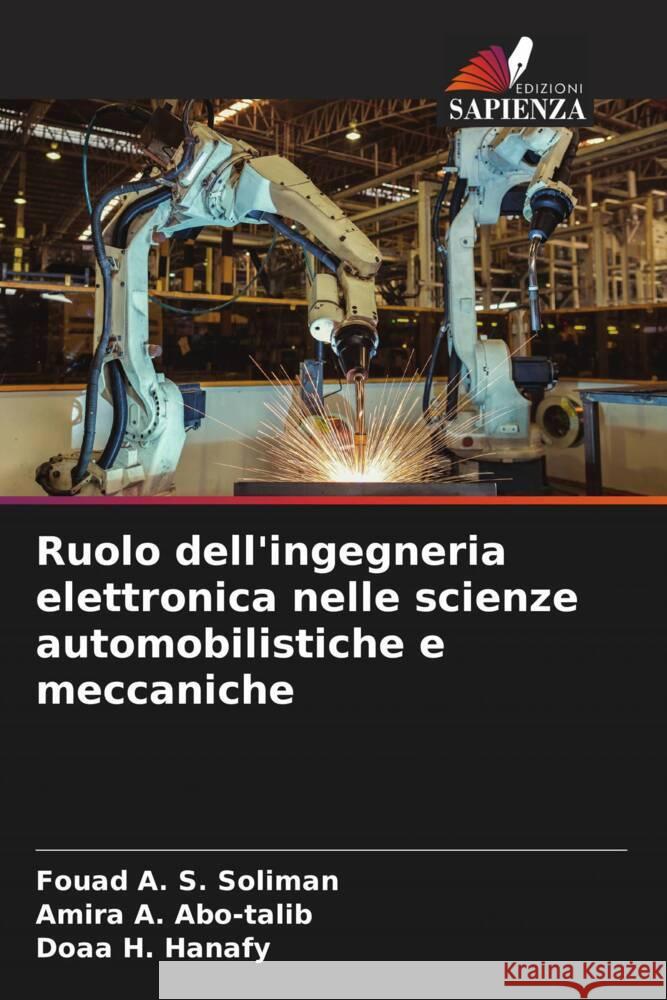 Ruolo dell'ingegneria elettronica nelle scienze automobilistiche e meccaniche Soliman, Fouad A. S., Abo-talib, Amira A., Hanafy, Doaa H. 9786205405093