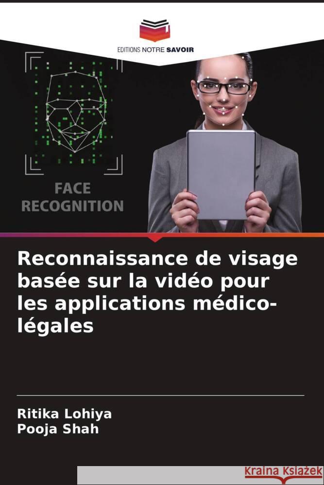 Reconnaissance de visage basée sur la vidéo pour les applications médico-légales Lohiya, Ritika, Shah, Pooja 9786205405192