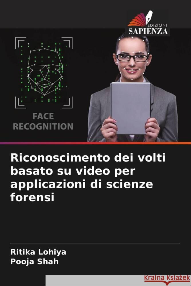 Riconoscimento dei volti basato su video per applicazioni di scienze forensi Lohiya, Ritika, Shah, Pooja 9786205405215