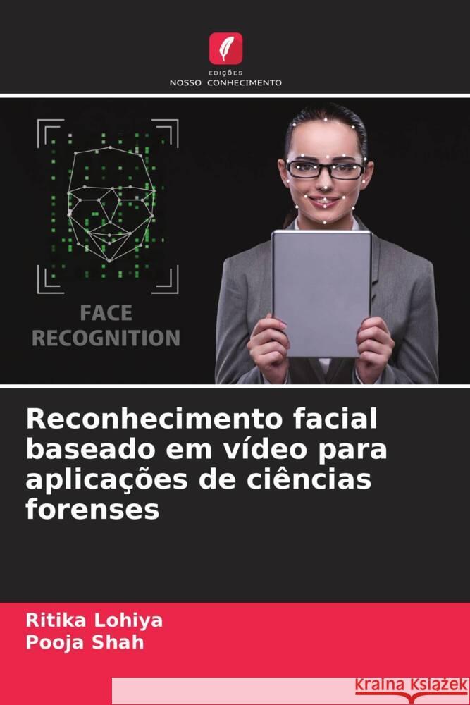 Reconhecimento facial baseado em vídeo para aplicações de ciências forenses Lohiya, Ritika, Shah, Pooja 9786205405222