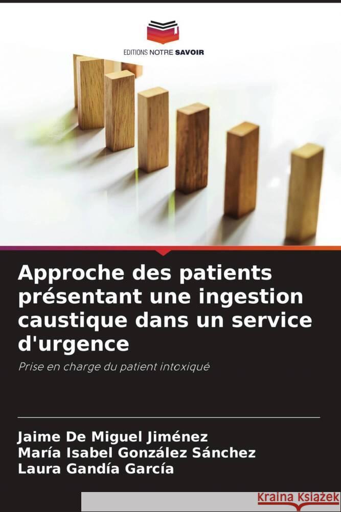 Approche des patients présentant une ingestion caustique dans un service d'urgence De Miguel Jimenez, Jaime, González Sánchez, María Isabel, Gandia García, Laura 9786205405321