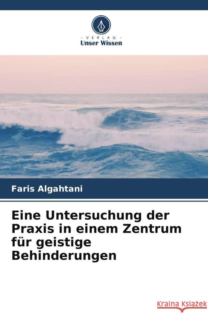 Eine Untersuchung der Praxis in einem Zentrum für geistige Behinderungen Algahtani, Faris 9786205405345