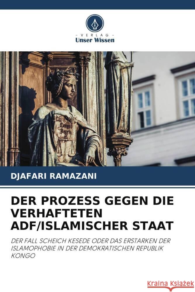 DER PROZESS GEGEN DIE VERHAFTETEN ADF/ISLAMISCHER STAAT RAMAZANI, DJAFARI 9786205405376