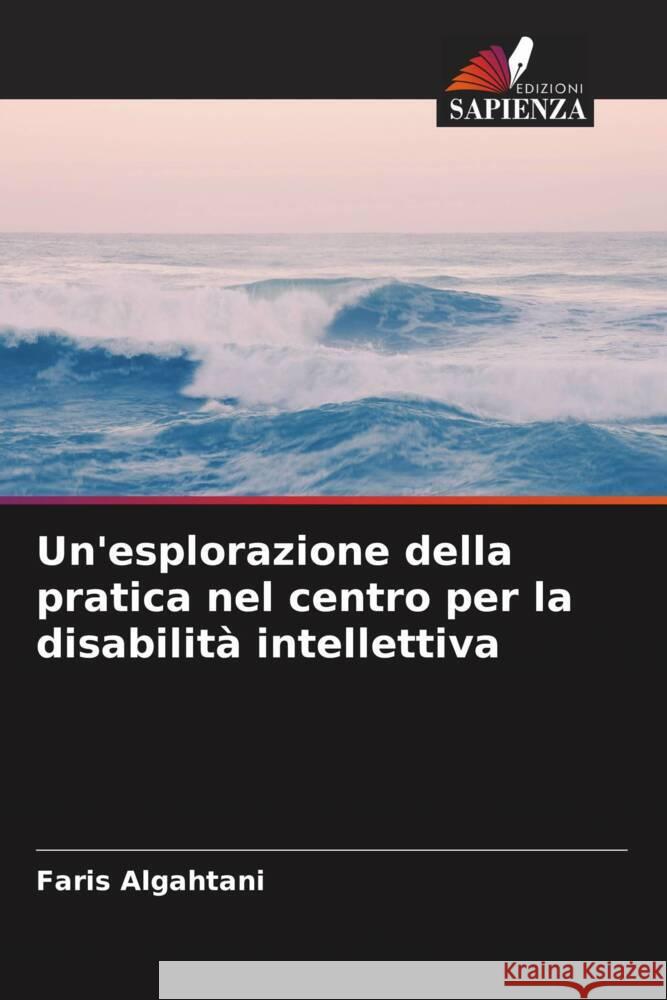 Un'esplorazione della pratica nel centro per la disabilità intellettiva Algahtani, Faris 9786205405420