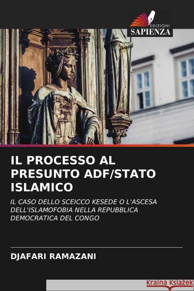 IL PROCESSO AL PRESUNTO ADF/STATO ISLAMICO RAMAZANI, DJAFARI 9786205405437