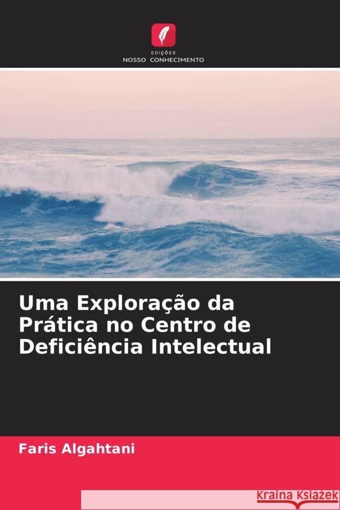 Uma Exploração da Prática no Centro de Deficiência Intelectual Algahtani, Faris 9786205405444