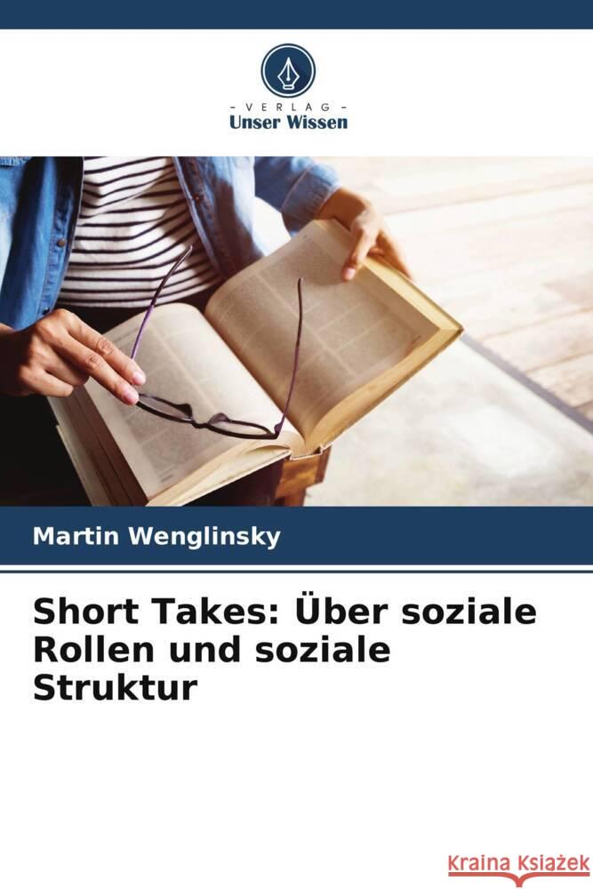 Short Takes: Über soziale Rollen und soziale Struktur Wenglinsky, Martin 9786205406175