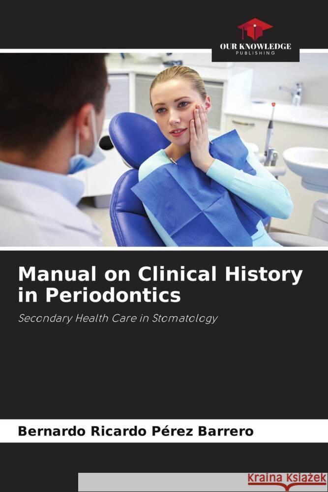 Manual on Clinical History in Periodontics Pérez Barrero, Bernardo Ricardo 9786205406410