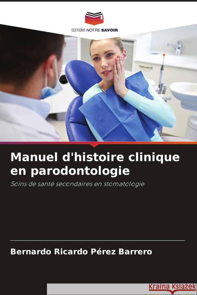 Manuel d'histoire clinique en parodontologie Pérez Barrero, Bernardo Ricardo 9786205406441