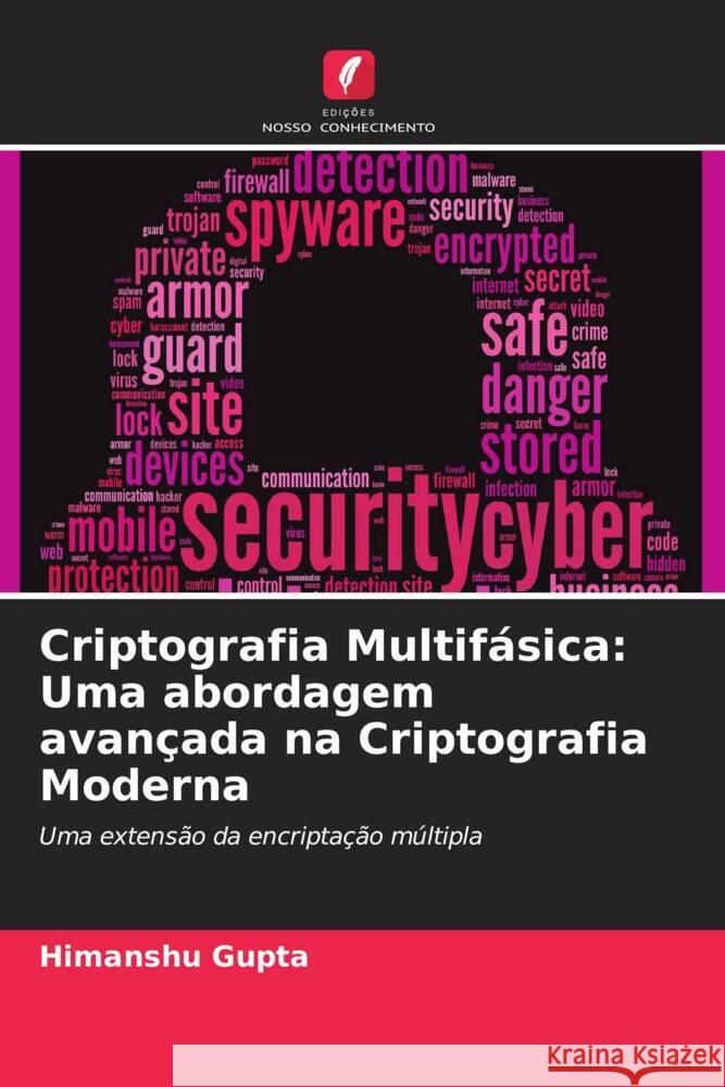 Criptografia Multifásica: Uma abordagem avançada na Criptografia Moderna Gupta, Himanshu 9786205406526