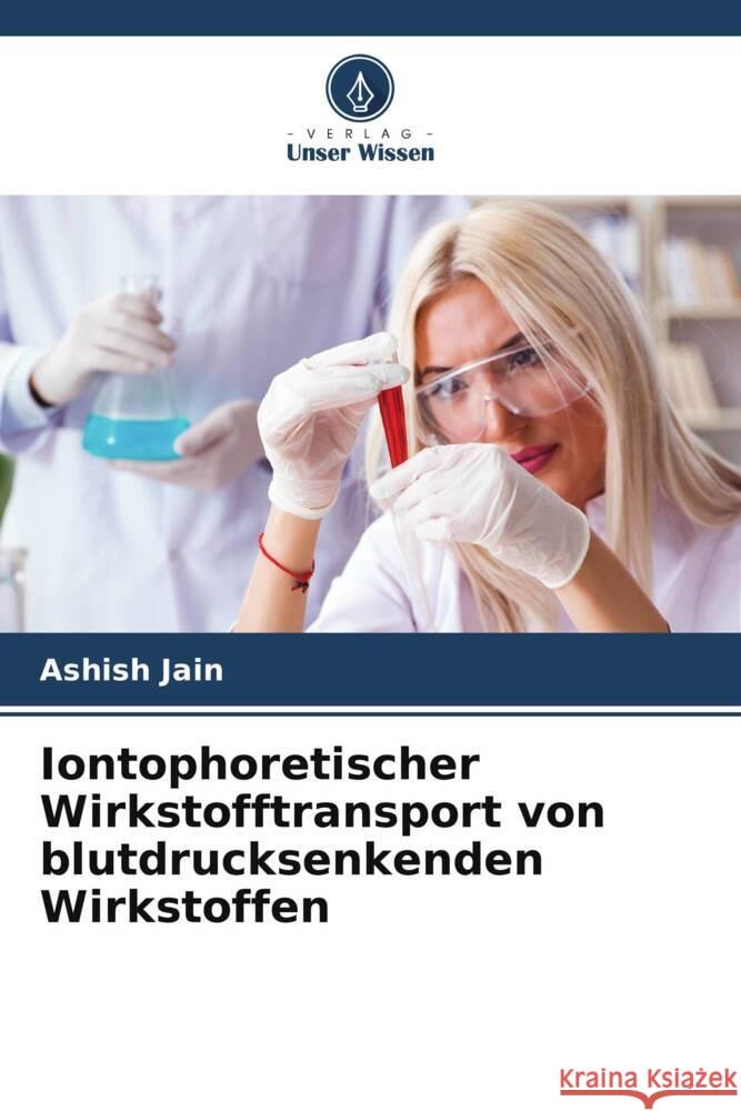 Iontophoretischer Wirkstofftransport von blutdrucksenkenden Wirkstoffen Jain, Ashish 9786205406663