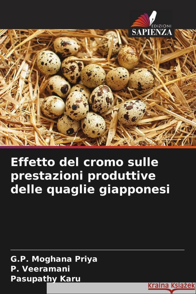 Effetto del cromo sulle prestazioni produttive delle quaglie giapponesi Priya, G.P. Moghana, Veeramani, P., Karu, Pasupathy 9786205406885 Edizioni Sapienza