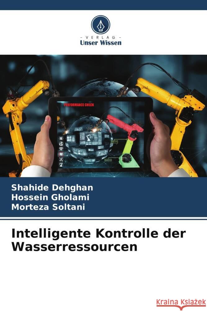 Intelligente Kontrolle der Wasserressourcen Dehghan, Shahide, Gholami, Hossein, Soltani, Morteza 9786205407042