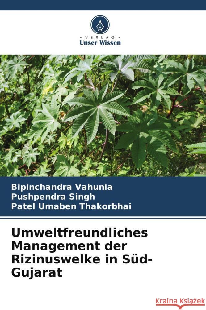 Umweltfreundliches Management der Rizinuswelke in Süd-Gujarat Vahunia, Bipinchandra, Singh, Pushpendra, Umaben Thakorbhai, Patel 9786205407219 Verlag Unser Wissen