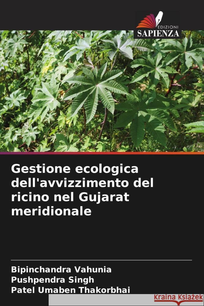 Gestione ecologica dell'avvizzimento del ricino nel Gujarat meridionale Vahunia, Bipinchandra, Singh, Pushpendra, Umaben Thakorbhai, Patel 9786205407257 Edizioni Sapienza