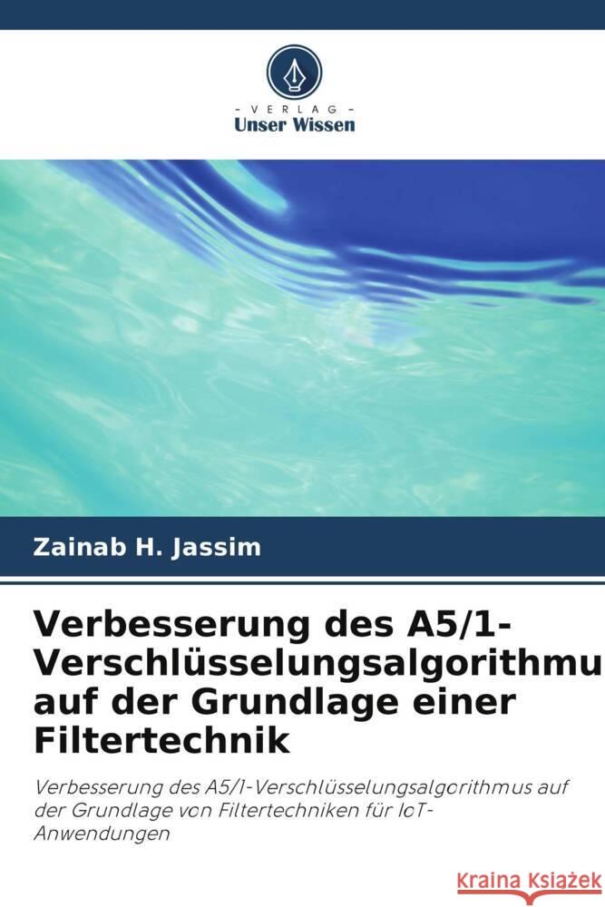 Verbesserung des A5/1-Verschlüsselungsalgorithmus auf der Grundlage einer Filtertechnik H. Jassim, Zainab 9786205407332