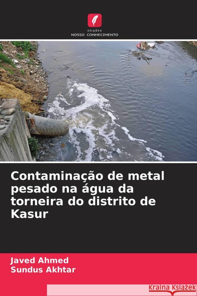 Contaminação de metal pesado na água da torneira do distrito de Kasur Ahmed, Javed, Akhtar, Sundus 9786205407547