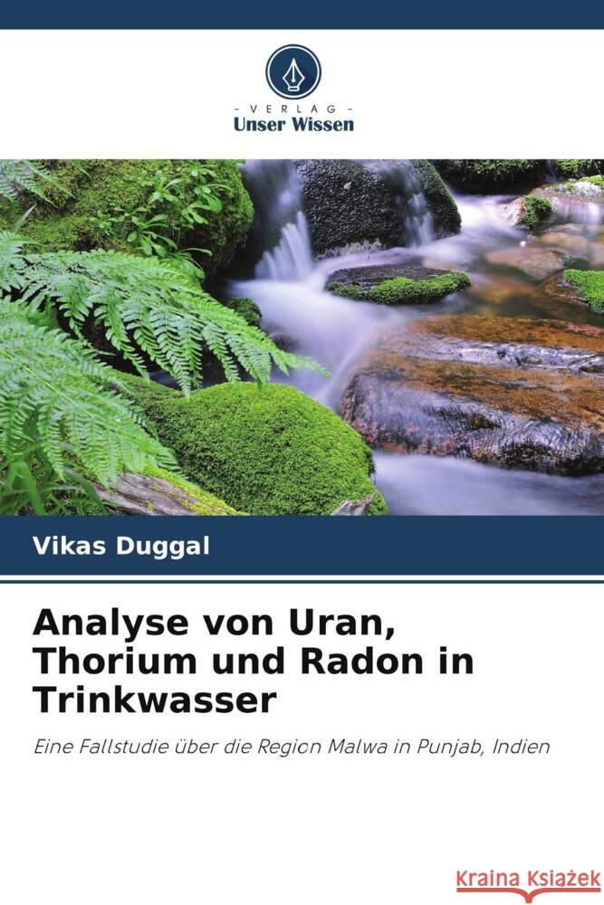 Analyse von Uran, Thorium und Radon in Trinkwasser Duggal, Vikas 9786205408469 Verlag Unser Wissen