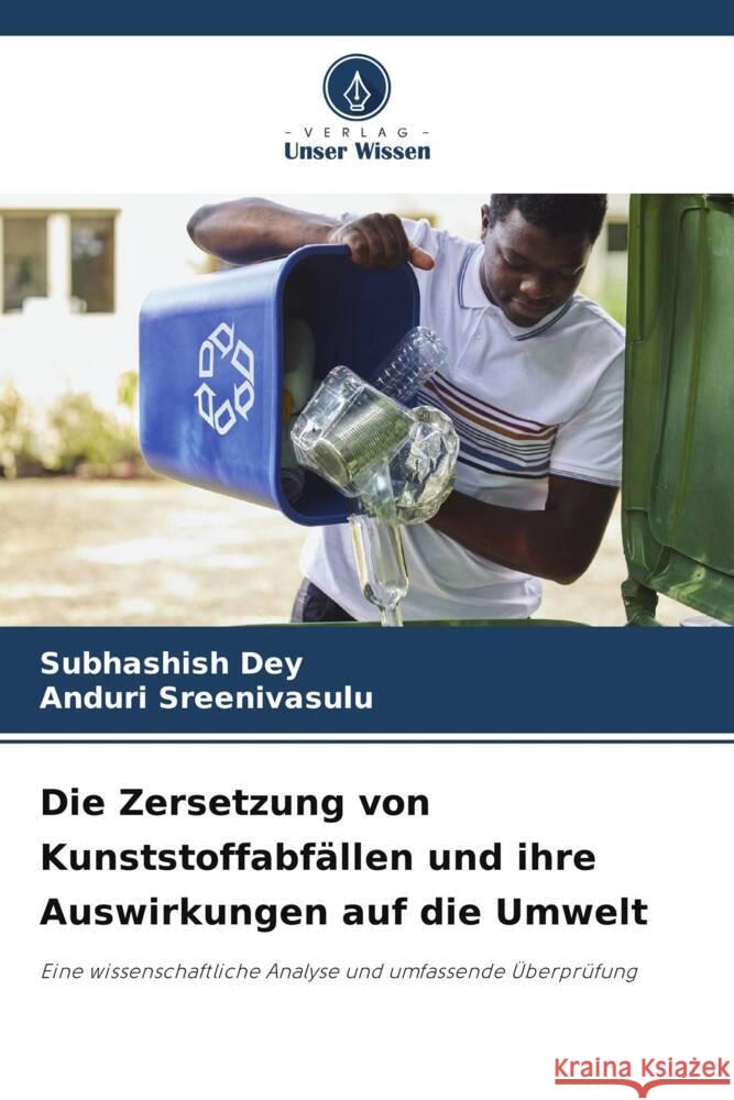 Die Zersetzung von Kunststoffabfällen und ihre Auswirkungen auf die Umwelt Dey, Subhashish, Sreenivasulu, Anduri 9786205408629 Verlag Unser Wissen