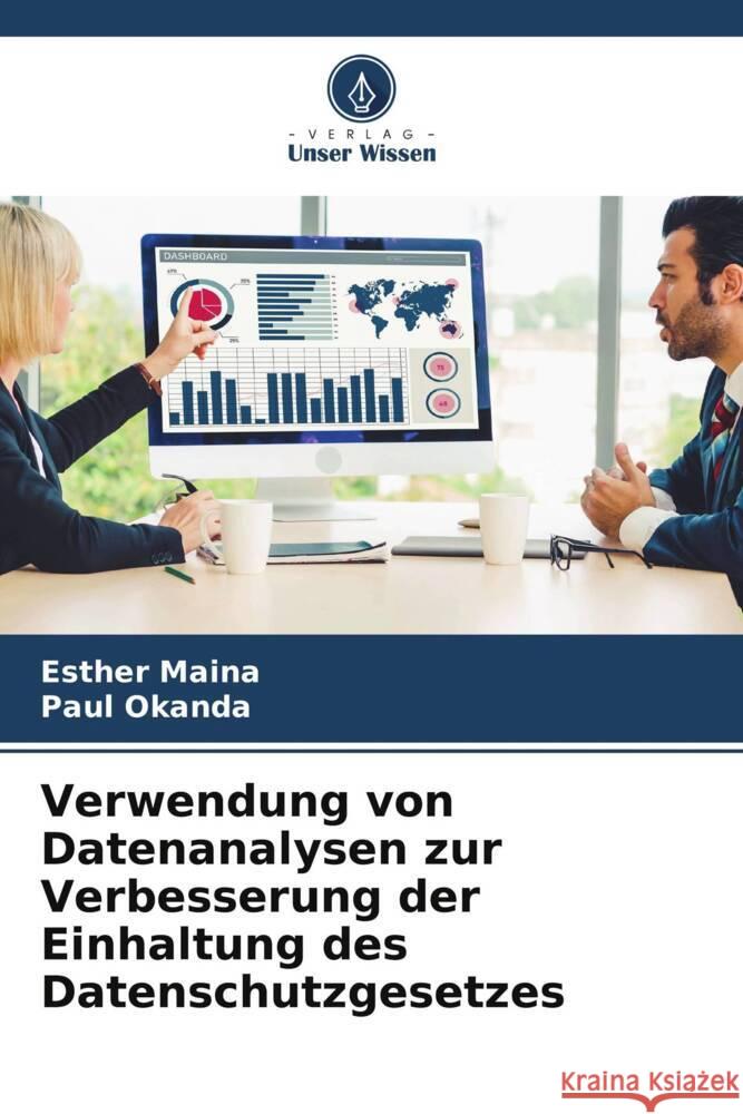 Verwendung von Datenanalysen zur Verbesserung der Einhaltung des Datenschutzgesetzes Maina, Esther, Okanda, Paul 9786205409138