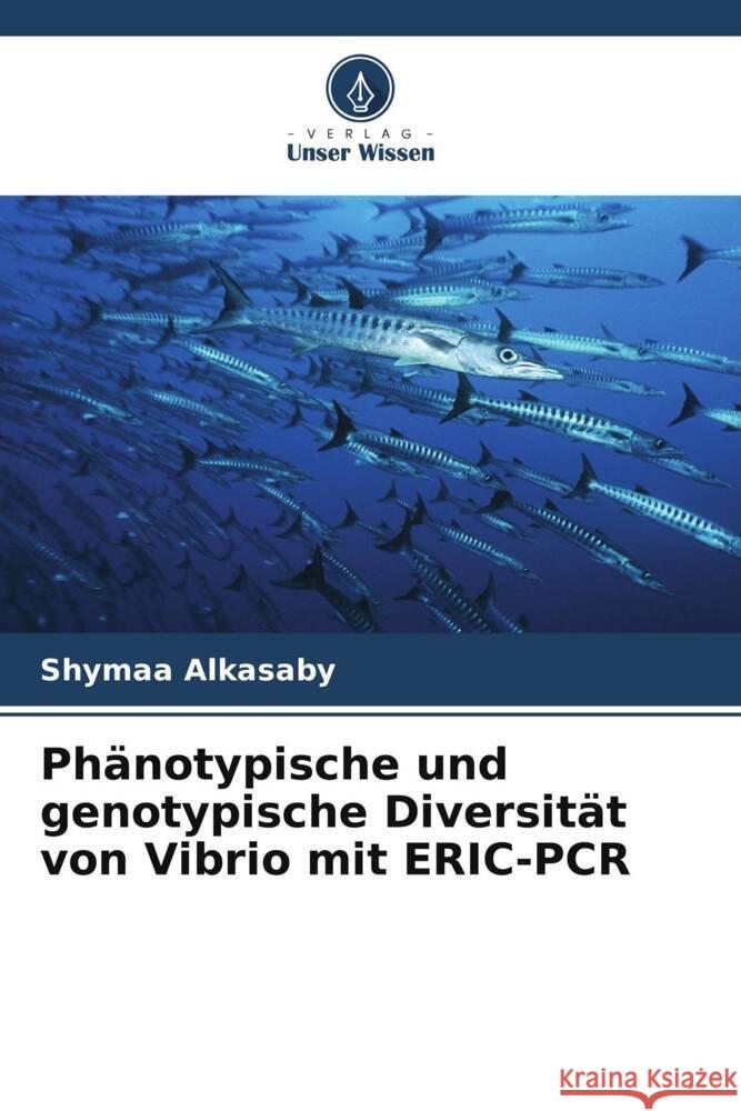 Phänotypische und genotypische Diversität von Vibrio mit ERIC-PCR Alkasaby, Shymaa 9786205409480