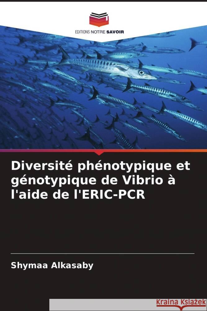 Diversité phénotypique et génotypique de Vibrio à l'aide de l'ERIC-PCR Alkasaby, Shymaa 9786205409503