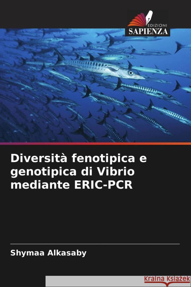 Diversità fenotipica e genotipica di Vibrio mediante ERIC-PCR Alkasaby, Shymaa 9786205409510