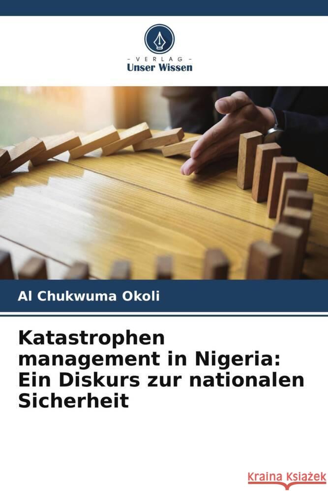 Katastrophen management in Nigeria: Ein Diskurs zur nationalen Sicherheit Okoli, Al Chukwuma 9786205409602