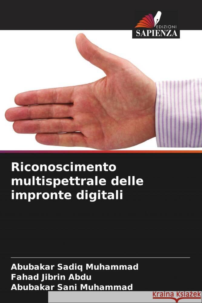 Riconoscimento multispettrale delle impronte digitali Muhammad, Abubakar Sadiq, Abdu, Fahad Jibrin, Muhammad, Abubakar Sani 9786205410936