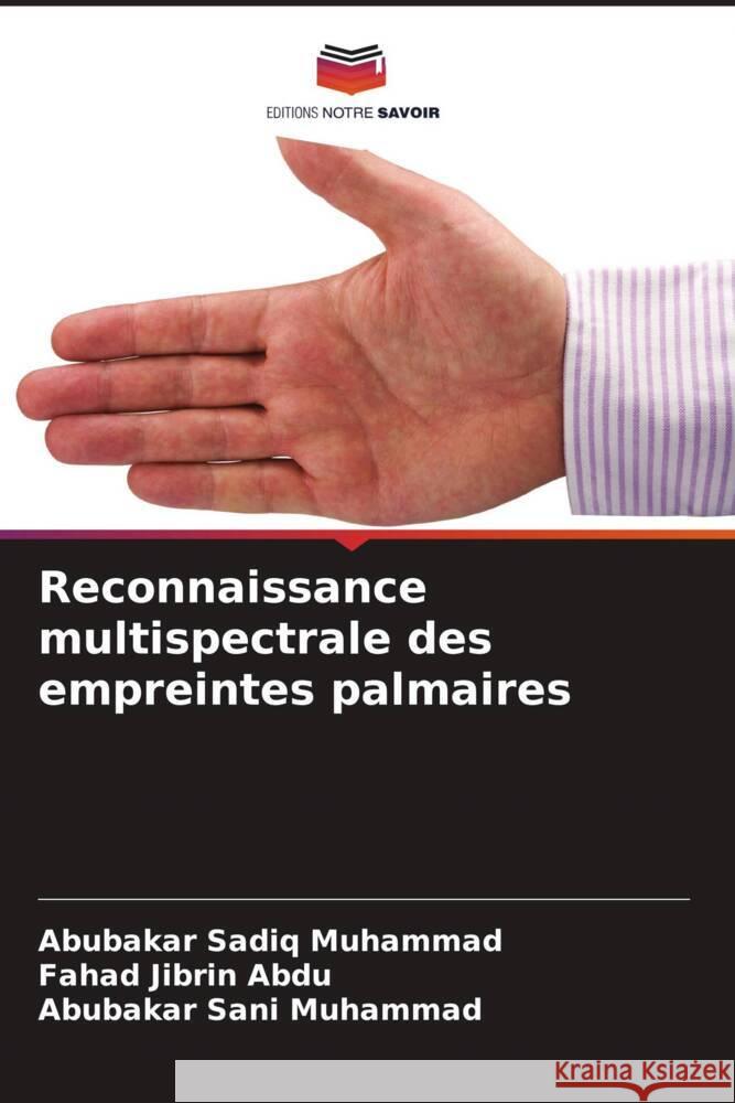 Reconnaissance multispectrale des empreintes palmaires Muhammad, Abubakar Sadiq, Abdu, Fahad Jibrin, Muhammad, Abubakar Sani 9786205411018