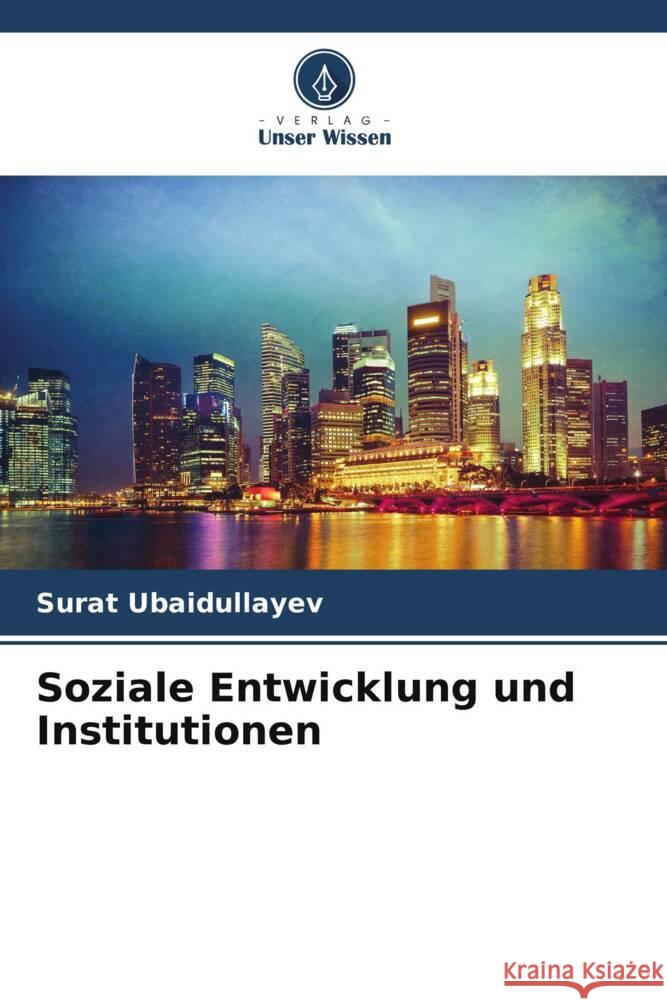 Soziale Entwicklung und Institutionen Ubaidullayev, Surat 9786205411056 Verlag Unser Wissen