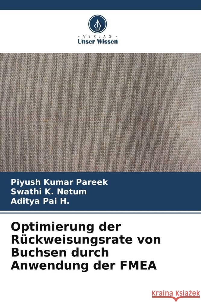 Optimierung der Rückweisungsrate von Buchsen durch Anwendung der FMEA Pareek, Piyush Kumar, Netum, Swathi K., Pai H., Aditya 9786205411223