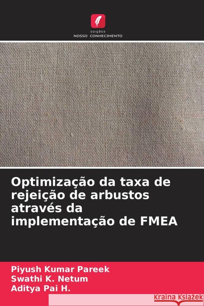 Optimização da taxa de rejeição de arbustos através da implementação de FMEA Pareek, Piyush Kumar, Netum, Swathi K., Pai H., Aditya 9786205411308