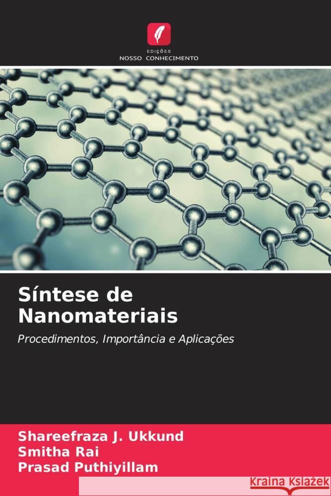 Síntese de Nanomateriais Ukkund, Shareefraza J., Rai, Smitha, Puthiyillam, Prasad 9786205411438