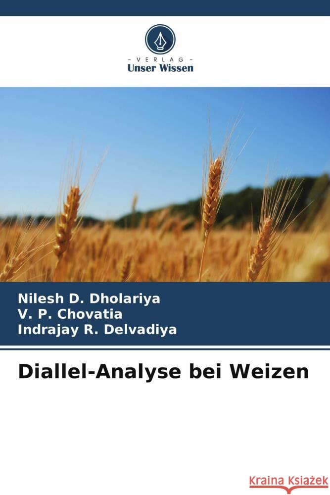 Diallel-Analyse bei Weizen Dholariya, Nilesh D., Chovatia, V. P., Delvadiya, Indrajay R. 9786205411469