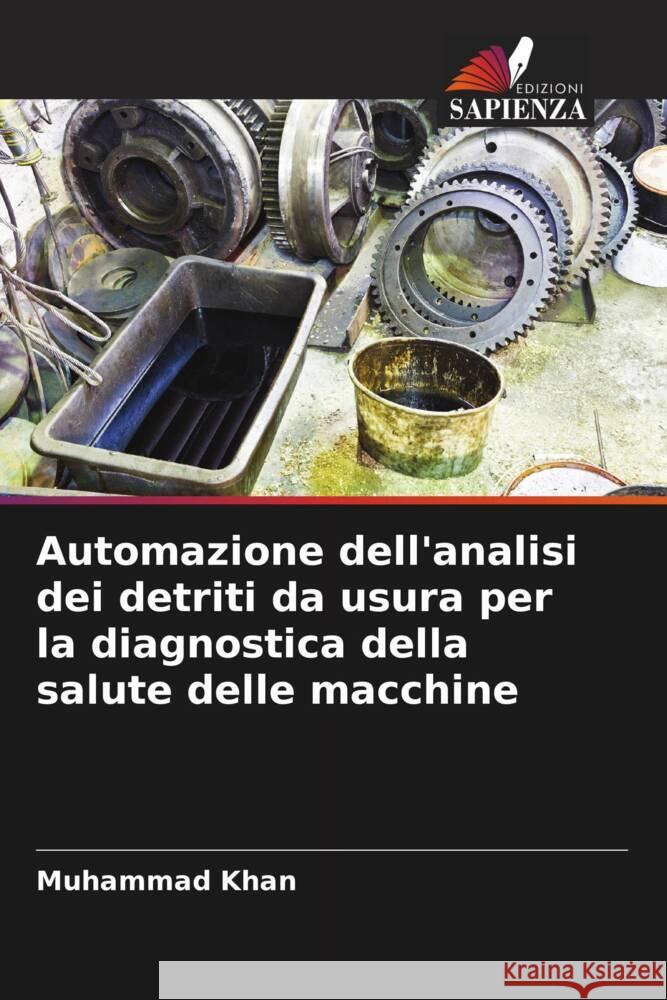 Automazione dell'analisi dei detriti da usura per la diagnostica della salute delle macchine Khan, Muhammad 9786205412237