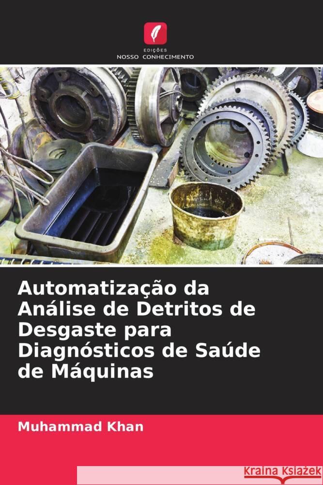 Automatização da Análise de Detritos de Desgaste para Diagnósticos de Saúde de Máquinas Khan, Muhammad 9786205412244