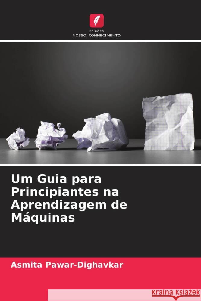 Um Guia para Principiantes na Aprendizagem de Máquinas Pawar-Dighavkar, Asmita 9786205412503