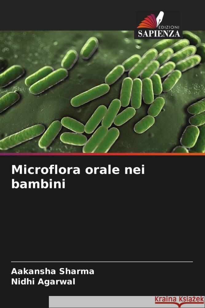 Microflora orale nei bambini Sharma, Aakansha, Agarwal, Nidhi 9786205412770 Edizioni Sapienza