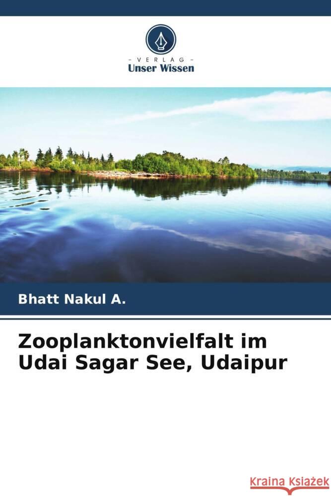 Zooplanktonvielfalt im Udai Sagar See, Udaipur Nakul A., Bhatt 9786205413029