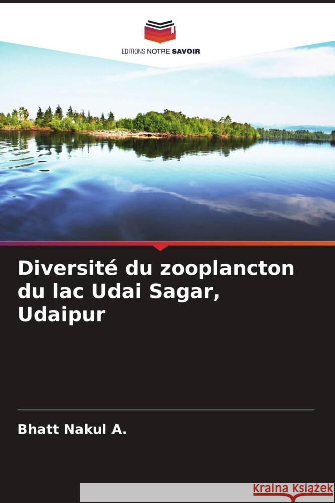 Diversité du zooplancton du lac Udai Sagar, Udaipur Nakul A., Bhatt 9786205413043