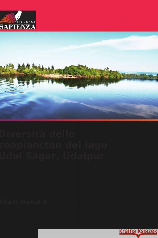 Diversità dello zooplancton del lago Udai Sagar, Udaipur Nakul A., Bhatt 9786205413067