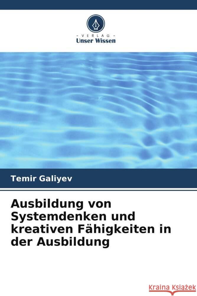 Ausbildung von Systemdenken und kreativen Fähigkeiten in der Ausbildung Galiyev, Temir 9786205413289